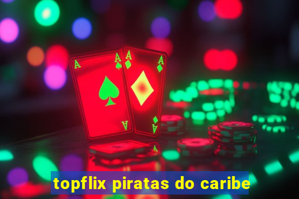 topflix piratas do caribe